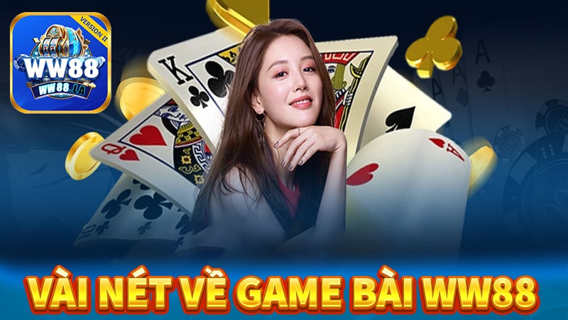 Vài nét về sảnh game bài ww88 đổi thưởng 