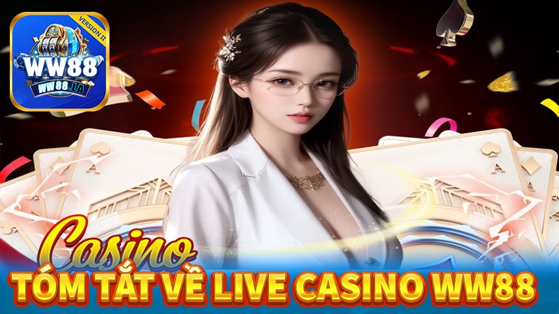Tóm tắt chung về sân chơi live casino ww88 