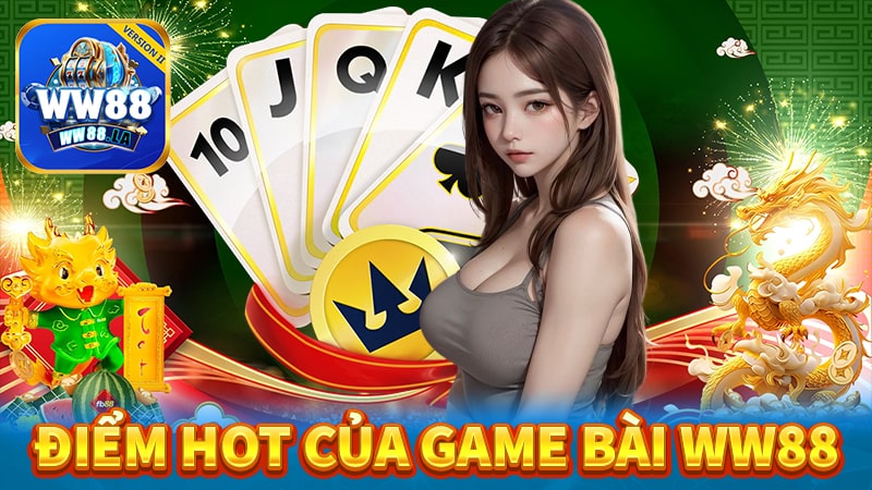 Điểm nổi bật nhất tại sảnh game bài ww88 đổi thưởng 