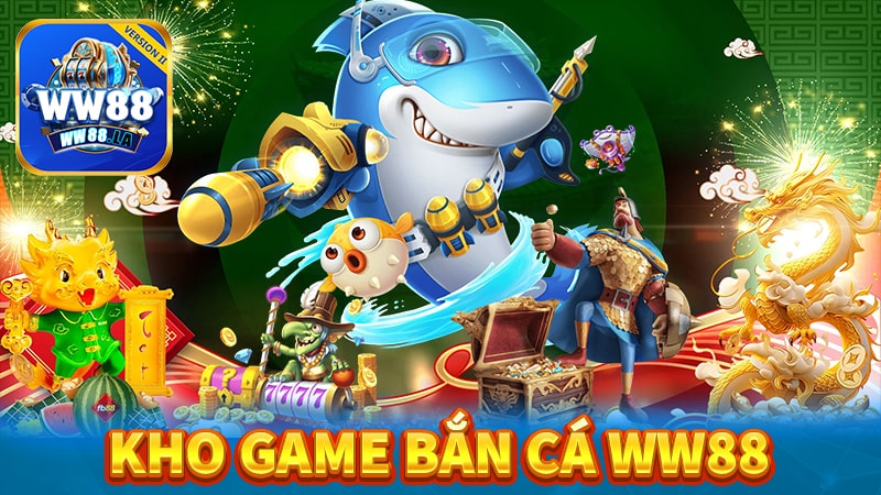 Kho game bắn cá ww88 hot nhất năm 2024 