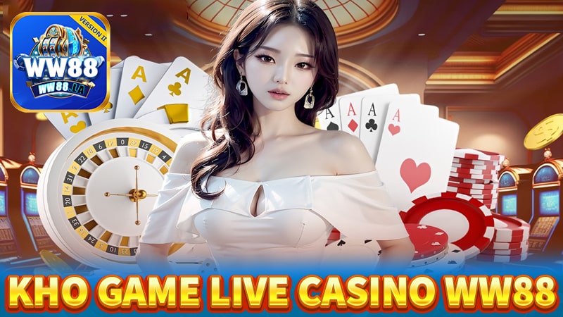 Kho game hot nhất tại live casino ww88 
