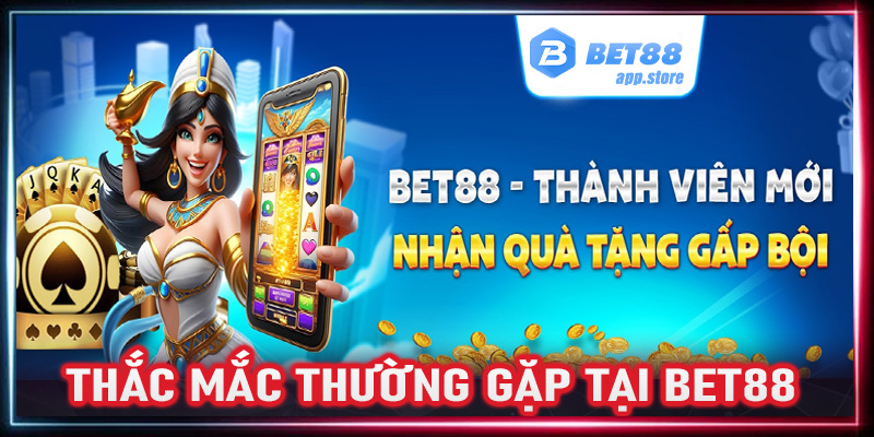 FAQ - Thắc mắc thường gặp có liên quan đến nhà cái Bet88 